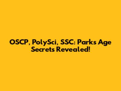 OSCP, PolySci, SSC: Parks' Age Secrets Revealed!