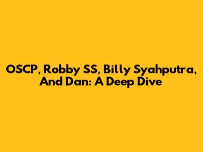 OSCP, Robby SS, Billy Syahputra, And Dan: A Deep Dive
