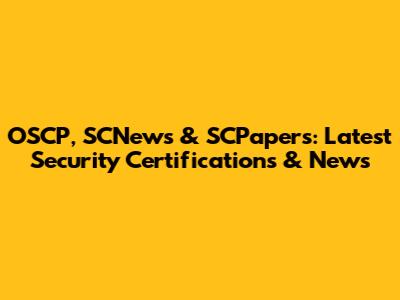 OSCP, SCNews & SCPapers: Latest Security Certifications & News