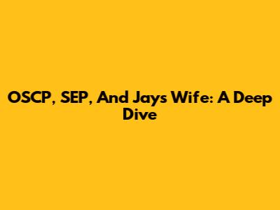 OSCP, SEP, And Jay's Wife: A Deep Dive