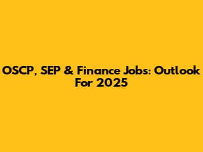 OSCP, SEP & Finance Jobs: Outlook For 2025