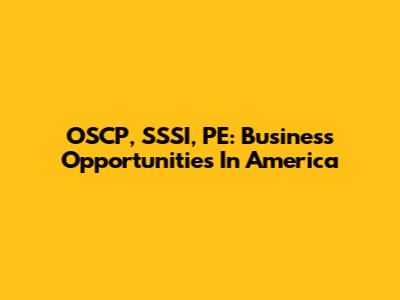 OSCP, SSSI, PE: Business Opportunities In America