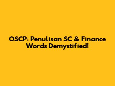 OSCP: Penulisan SC & Finance Words Demystified!