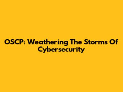 OSCP: Weathering The Storms Of Cybersecurity