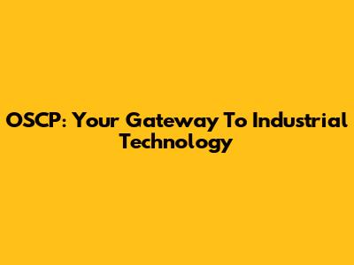 OSCP: Your Gateway To Industrial Technology