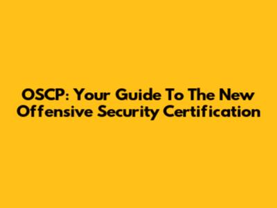 OSCP: Your Guide To The New Offensive Security Certification