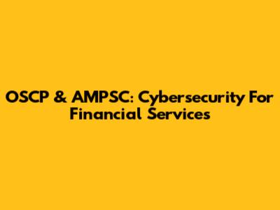 OSCP & AMPSC: Cybersecurity For Financial Services
