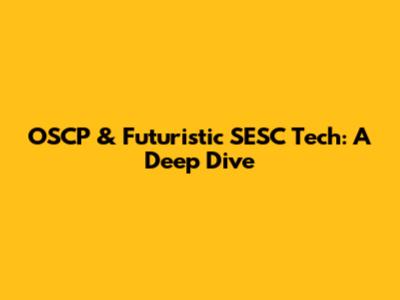 OSCP & Futuristic SESC Tech: A Deep Dive