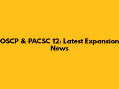 OSCP & PACSC 12: Latest Expansion News
