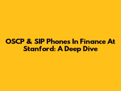 OSCP & SIP Phones In Finance At Stanford: A Deep Dive