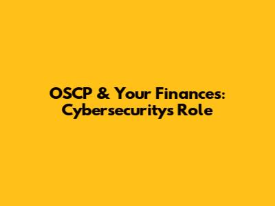 OSCP & Your Finances: Cybersecurity's Role