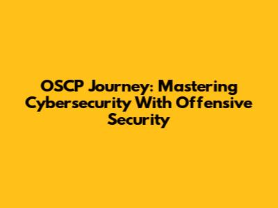 OSCP Journey: Mastering Cybersecurity With Offensive Security