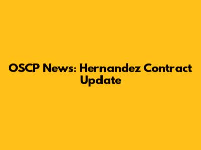 OSCP News: Hernandez Contract Update