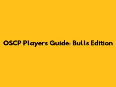 OSCP Players' Guide: Bulls Edition