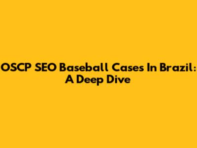 OSCP SEO Baseball Cases In Brazil: A Deep Dive