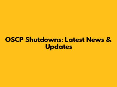 OSCP Shutdowns: Latest News & Updates