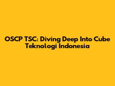 OSCP TSC: Diving Deep Into Cube Teknologi Indonesia
