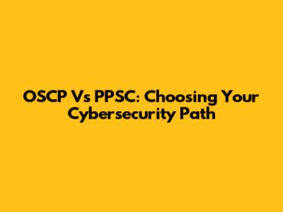 OSCP Vs PPSC: Choosing Your Cybersecurity Path