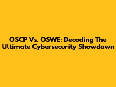 OSCP Vs. OSWE: Decoding The Ultimate Cybersecurity Showdown