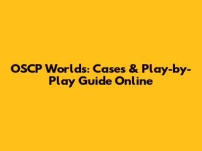 OSCP Worlds: Cases & Play-by-Play Guide Online