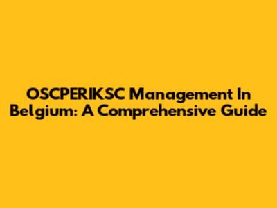 OSCPERIKSC Management In Belgium: A Comprehensive Guide