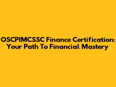 OSCPIMCSSC Finance Certification: Your Path To Financial Mastery