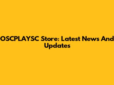 OSCPLAYSC Store: Latest News And Updates