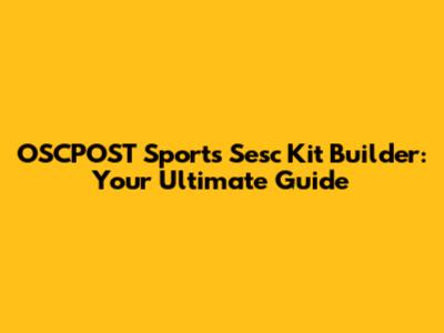 OSCPOST Sports Sesc Kit Builder: Your Ultimate Guide