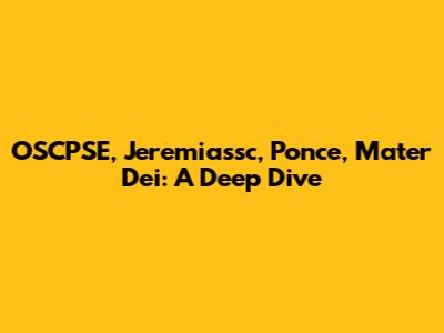 OSCPSE, Jeremiassc, Ponce, Mater Dei: A Deep Dive
