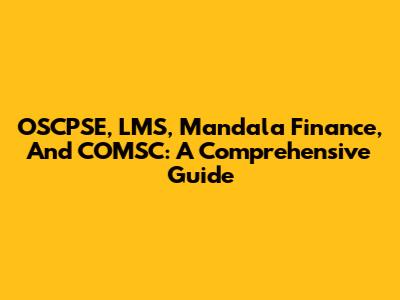 OSCPSE, LMS, Mandala Finance, And COMSC: A Comprehensive Guide