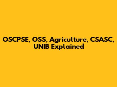 OSCPSE, OSS, Agriculture, CSASC, UNIB Explained