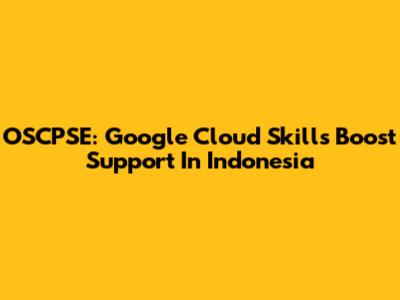 OSCPSE: Google Cloud Skills Boost Support In Indonesia