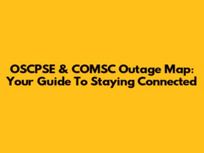 OSCPSE & COMSC Outage Map: Your Guide To Staying Connected