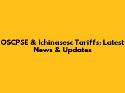 OSCPSE & Ichinasesc Tariffs: Latest News & Updates
