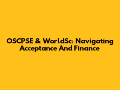OSCPSE & WorldSc: Navigating Acceptance And Finance