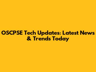 OSCPSE Tech Updates: Latest News & Trends Today