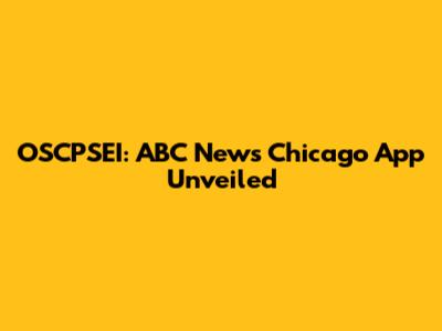 OSCPSEI: ABC News Chicago App Unveiled