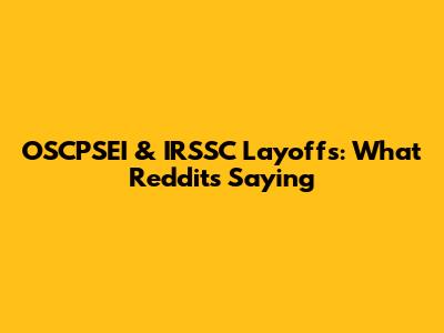 OSCPSEI & IRSSC Layoffs: What Reddit's Saying