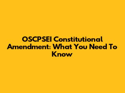 OSCPSEI Constitutional Amendment: What You Need To Know