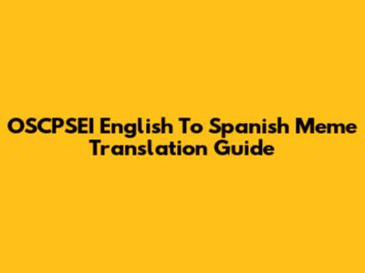 OSCPSEI English To Spanish Meme Translation Guide