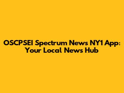 OSCPSEI Spectrum News NY1 App: Your Local News Hub