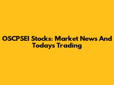 OSCPSEI Stocks: Market News And Today's Trading