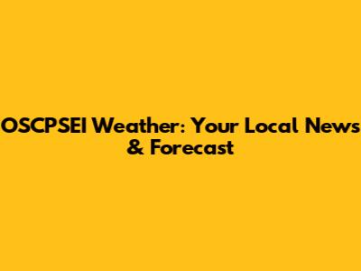 OSCPSEI Weather: Your Local News & Forecast