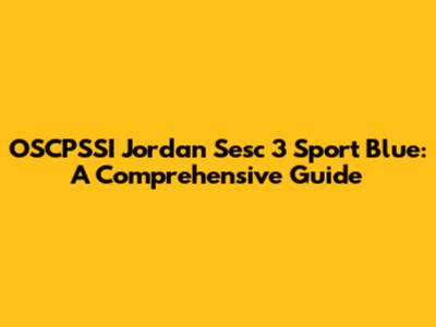 OSCPSSI Jordan Sesc 3 Sport Blue: A Comprehensive Guide