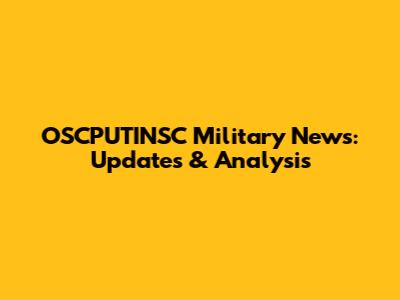 OSCPUTINSC Military News: Updates & Analysis