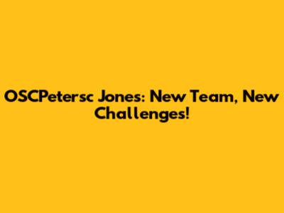 OSCPetersc Jones: New Team, New Challenges!