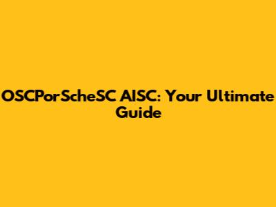 OSCPorScheSC AISC: Your Ultimate Guide
