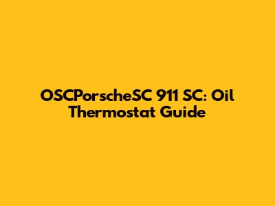 OSCPorscheSC 911 SC: Oil Thermostat Guide