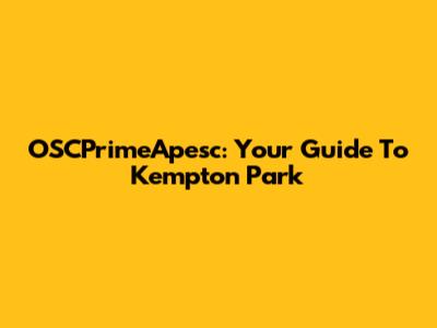 OSCPrimeApesc: Your Guide To Kempton Park