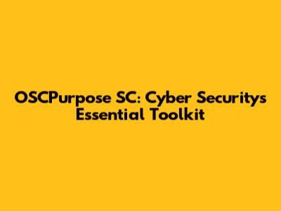OSCPurpose SC: Cyber Security's Essential Toolkit